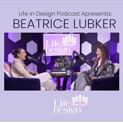 S2E11 - Life In Design: Influ&ecirc;ncias Culturais na Psicologia com Beatrice Lubker