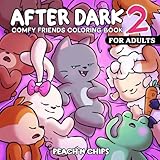 COMFY FRIENDS - After Dark 2: Cute Coloring Book for Adults Featuring Bold and Tasteful Designs for Stress Relief and Relaxation (Not for kids) (COMFY FRIENDS Coloring Books Collection, Band 7)