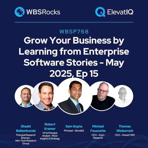 Page de couverture de WBSP768: Grow Your Business by Learning from Enterprise Software Stories - May 2025, Ep 15, an Objective Panel Discussion