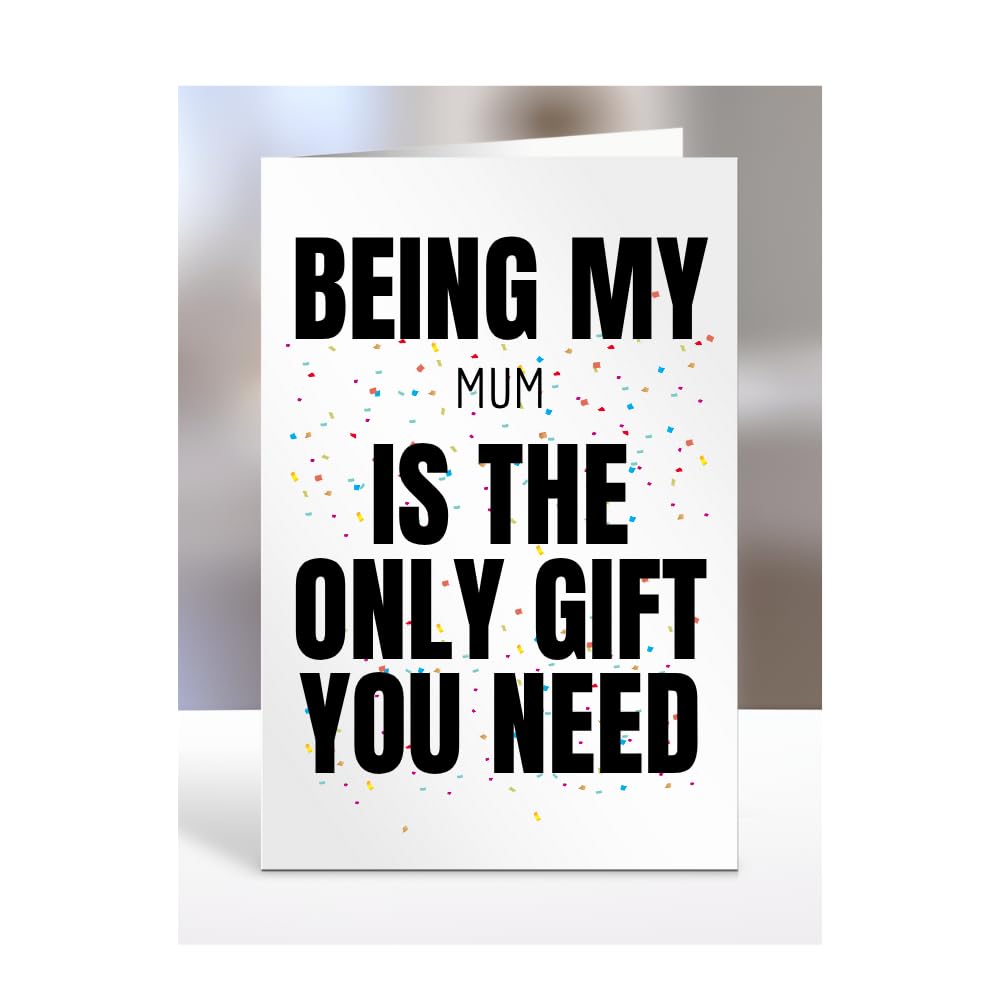 Funny Birthday Card for Mum, Being my is The only Gift You Need, Joke, Silly, Presents for Christmas, For Men, Women, Humorous Cards, A5-271_161 โ image 1