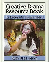 Creative Drama Resource Book: For Kindergarten Through Grade 3 0131893254 Book Cover