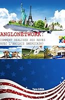 Anglonetwork: Comment réaliser ses rêves avec l'anglais américain? 1508598037 Book Cover