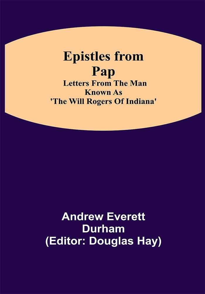 Epistles from Pap: Letters from the man known as 'The Will Rogers of Indiana'