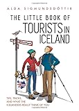 The Little Book of Tourists in Iceland: Tips, tricks, and what the Icelanders really think of you