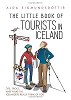 The Little Book of Tourists in Iceland: Tips, Tricks, and what the Icelanders Really Think of You 9935936910 Book Cover