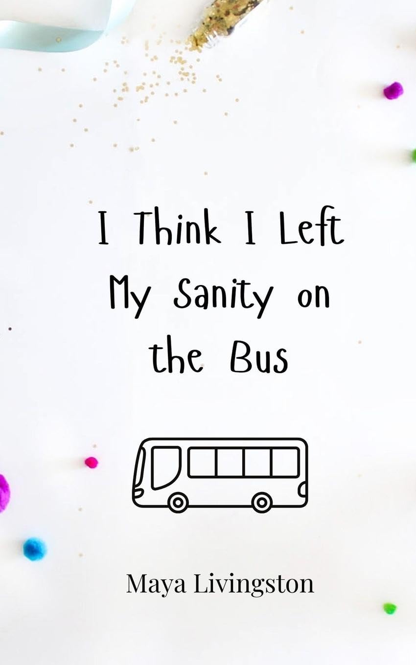 I Think I Left My Sanity on the Bus