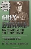 Grey Eminence: Fox Conner and the Art of Mentorship