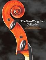 The Sau-Wing Lam Collection: A Presentation of Rare Italian Stringed Instruments 1939247004 Book Cover