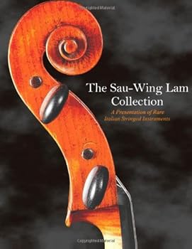 Paperback The Sau-Wing Lam Collection: A Presentation of Rare Italian Stringed Instruments Book