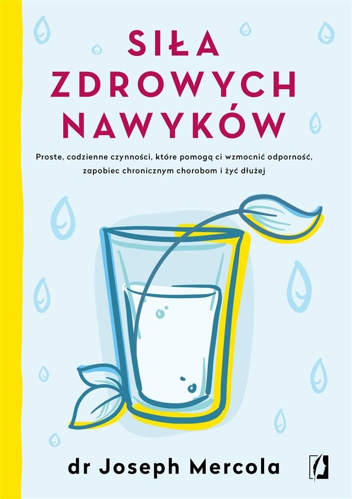 Siła zdrowych nawyków: Proste codzienne czynności, które pomogą ci wzmocnić odporność, zapobiec chronicznym chorobom i żyć