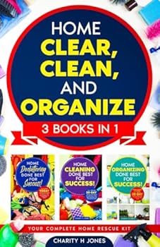Home Clear, Clean, and Organize. 3 Books in 1: The Complete Home Revival Guide: Decluttering, Cleaning, and Reorganizing Solutions for Busy Lives