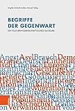Begriffe der Gegenwart: Ein kulturwissenschaftliches Glossar