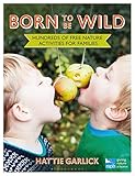 Born To Be Wild: Hundreds of free nature activities for families (RSPB)