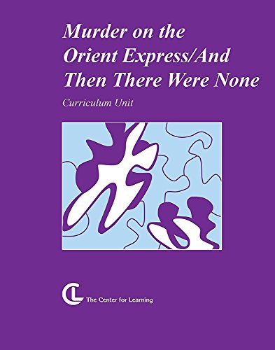 Murder on the Orient Express / And Then There Were None: Curriculum Unit Murder on the Orient Express / And Then There Were None: Curriculum Unit
