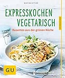 Expresskochen Vegetarisch: Rasantes aus der grünen Küche (GU Küchenratgeber)