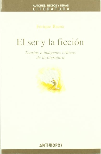 Portada de El Ser y la Ficcion: Teorias e Imagenes Criticas de la Literatura