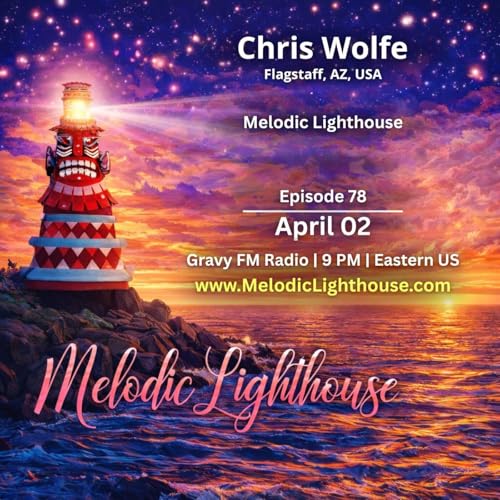 Chris Wolfe - Melodic Lighthouse #78 (04.02.26)