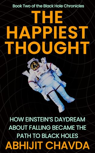 The Happiest Thought: How Einstein’s Daydream About Falling Became the Path to Black Holes (The Black Hole Chronicles Book 2)