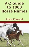 A-Z Guide to 1000 Horse Names 1540548392 Book Cover