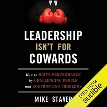 Leadership Isn't For Cowards: How to Drive Performance by Challenging People and Confronting Problems book cover