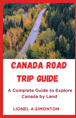 Canada Road Trip Guide: A Complete Guide to Explore Canada by Land