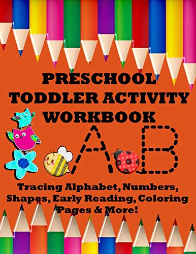 Preschool Toddler Activity Workbook: Tracing Alphabet, Numbers, Shapes, Early Reading, Coloring Pages & More!