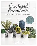 Crocheted Succulents: Cacti and Other Succulent Plants to Make