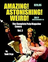 AMAZING! ASTONISHING! WEIRD!: The Complete Pulp Magazine Covers, Vol. 2 0997942010 Book Cover