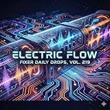  electric flow — Fixer Daily Drops, Vol. 219