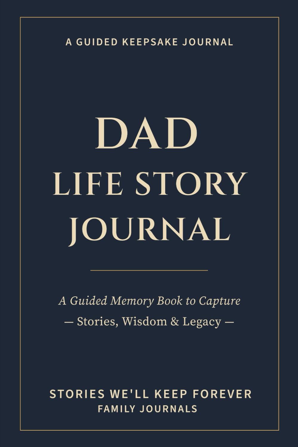 Dad Life Story Journal: A Guided Memory Book to Capture Stories, Wisdom & Legacy