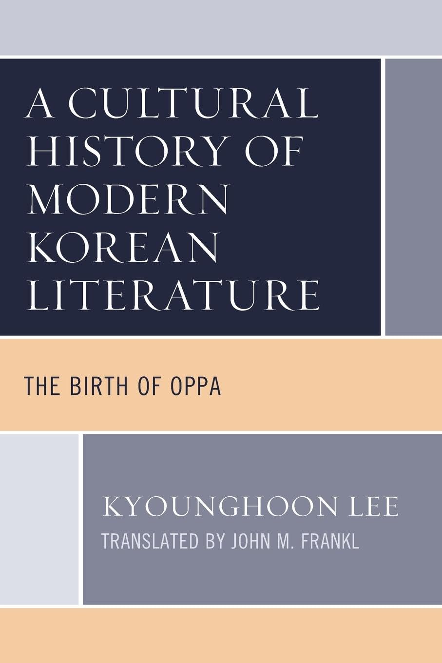 A Cultural History of Modern Korean Literature: The Birth of Oppa (Critical Studies in Korean Literature and Culture in Translation)