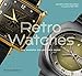Retro Watches: The Modern Collectors' Guide
