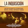 La Inquisición: Una guía fascinante de las Inquisiciones medieval, española, portuguesa y romana (La época medieval)