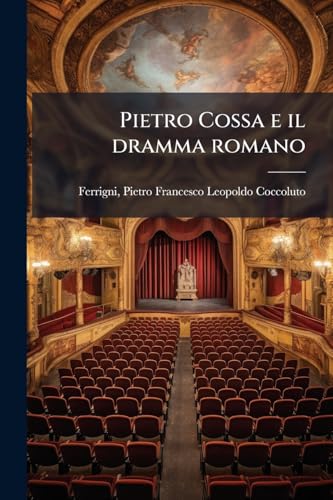 Pietro Cossa e il dramma romano (Italian Edition)