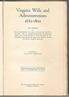 Virginia wills and administrations, 1632-1800, an index of wills recorded in local courts of Virginia, 1632-1800, and of administrations on estates shown by inventories of the estates of intestates re B007Q82Q88 Book Cover