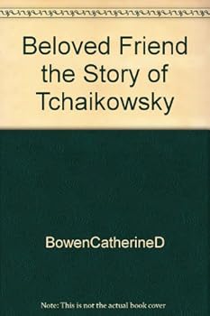 Beloved Friend the Story of Tchaikowsky