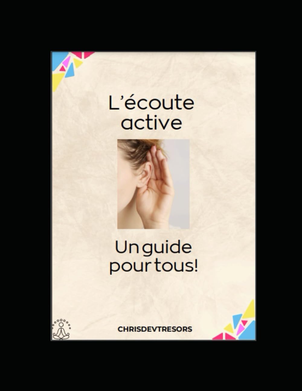 L'écoute active : un guide pour tous! (On ne naît pas manager, on le devient!)