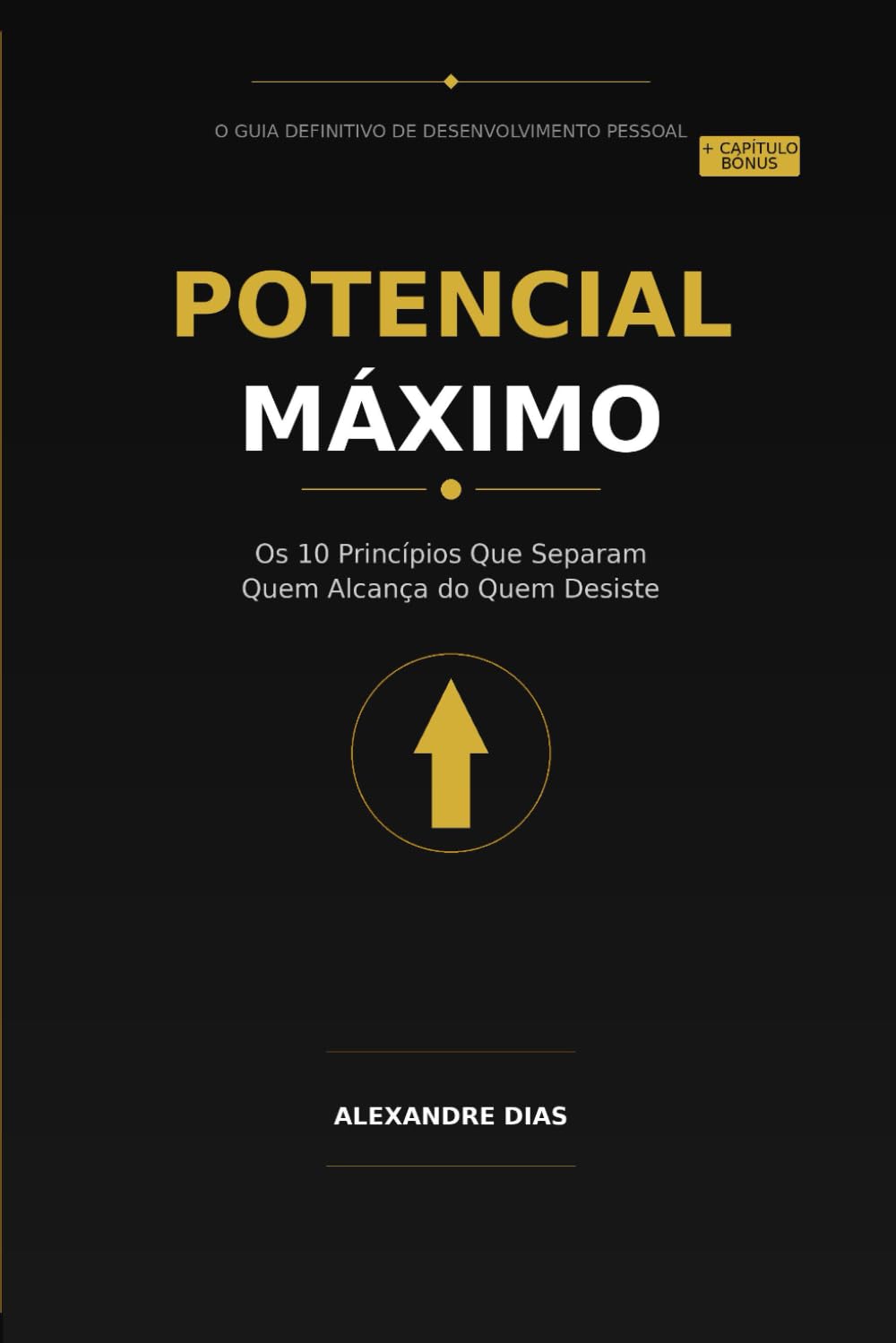 Potencial Máximo: Os 10 Princípios Que Separam Quem Alcança de Quem Desiste