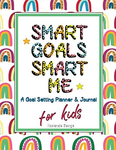Smart Goals, Smart Me: (Mindfulness for Kids) Goal Setting Motivational Journal Planner for Goal Setting Kids