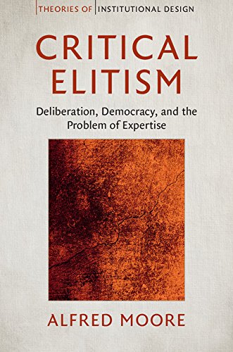 Critical Elitism: Deliberation, Democracy, and the Problem of Expertise (Theories of Institutional Design)      Kindle Edition