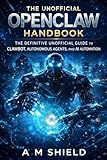 The Unofficial OpenClaw Handbook: The Definitive Unofficial Guide to ClawBot, Autonomous Agents, and AI Automation