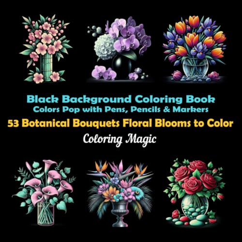 53 Botanical Bouquets Floral Blooms to Color: An adult coloring book featuring elegant black and white scratch art sketches with black background (Midnight Black Background Coloring Series)