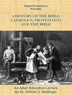 A History of the Bible: Catholics, Protestants and the Bible