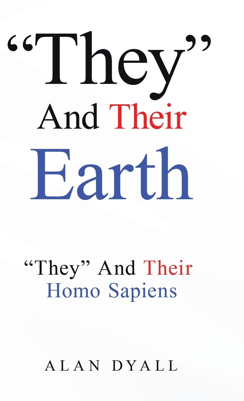 "They" And Their Earth: "They" And Their Homo Sapiens