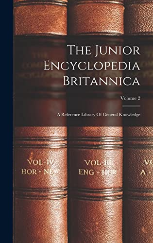  The Junior Encyclopedia Britannica: A Reference Library Of General Knowledge; Volume 2