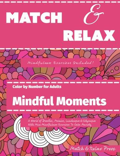 Mindful Moments Color by Number for Adults: A Relaxing World of Doodles, Mosaics, Landscapes & Cityscapes With Mini Mindfulness Exercises to Calm ... Color by Number Coloring Books for Adults)