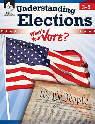 Understanding Elections, Grades 3-5 â€“ Teacher Resource Provides Fun Lessons, Activities, and Primary Sources on the Election Process, Debates, and the ... Classroom Resource) (Classroom Resources)
