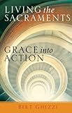 Living the Sacraments: Grace Into Action