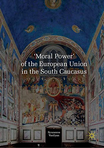 Buy 'Moral Power' of the European Union in the South Caucasus โ BookShops.in