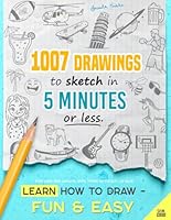 Learn how to draw - Fun & Easy: 1007 Drawings to Sketch in 5 Minutes or Less 949326405X Book Cover